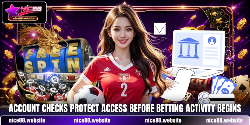 Account checks protect access before betting activity begins