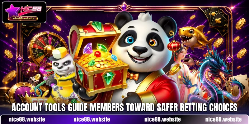 Account tools guide members toward safer betting choices Account tools guide members toward safer betting choices