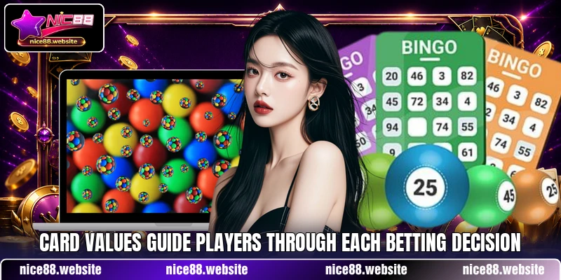 Card values guide players through each betting decision Card values guide players through each betting decision