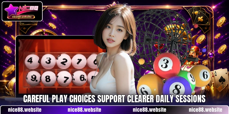 Careful play choices support clearer daily sessions Careful play choices support clearer daily sessions