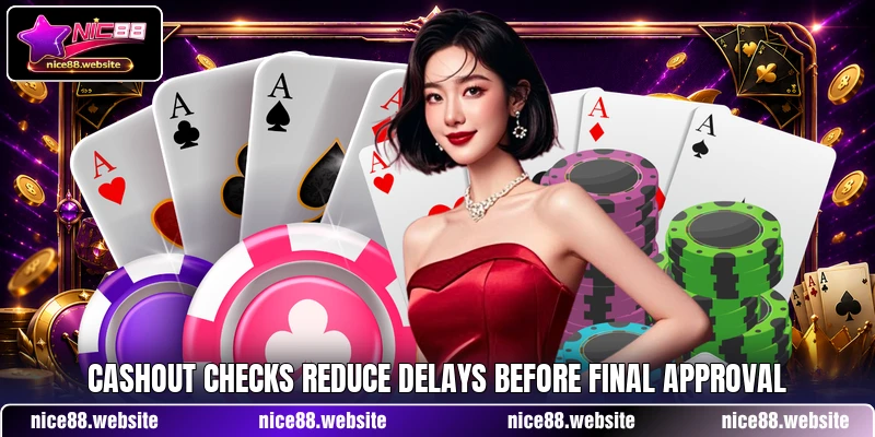 Cashout checks reduce delays before final approval Cashout checks reduce delays before final approval