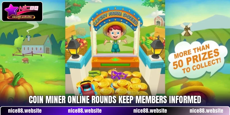 Coin Miner online rounds keep members informed Coin Miner online rounds keep members informed