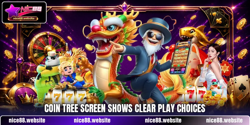 Coin tree screen shows clear play choices Coin tree screen shows clear play choices