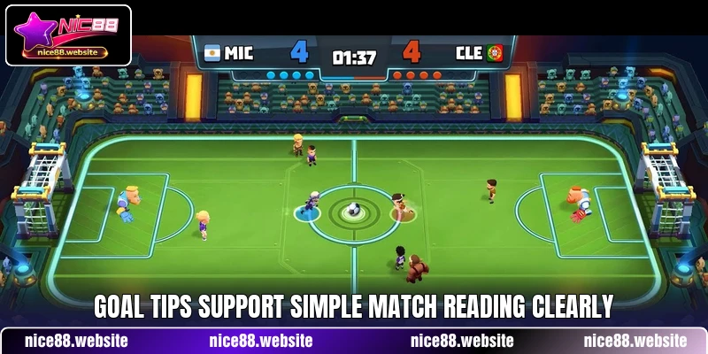 Goal tips support simple match reading clearly