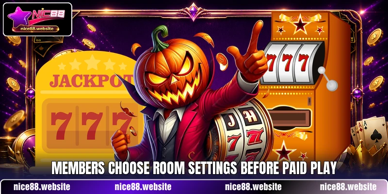 Members choose room settings before paid play Members choose room settings before paid play