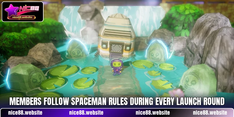 Members follow Spaceman rules during every launch round Members follow Spaceman rules during every launch round