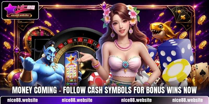 Money Coming - Follow Cash Symbols For Bonus Wins Now