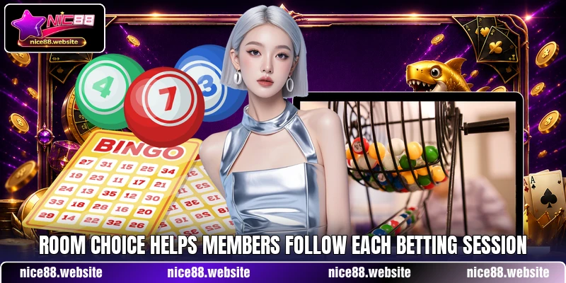 Room choice helps members follow each betting session Room choice helps members follow each betting session