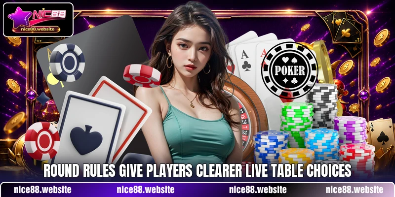 Round rules give players clearer live table choices Round rules give players clearer live table choices