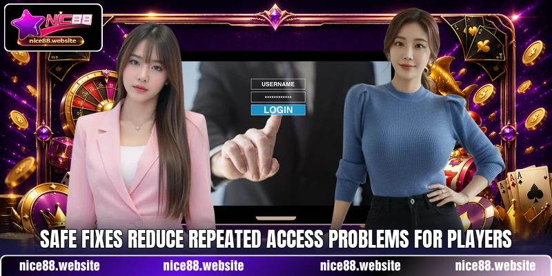 Safe fixes reduce repeated access problems for players