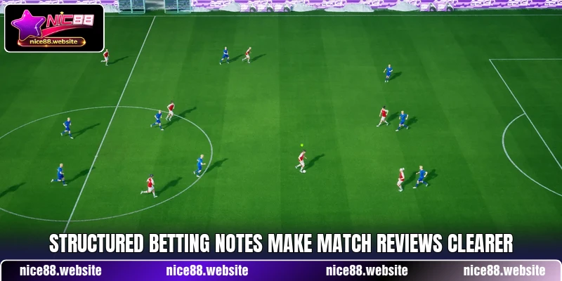 Structured betting notes make match reviews clearer