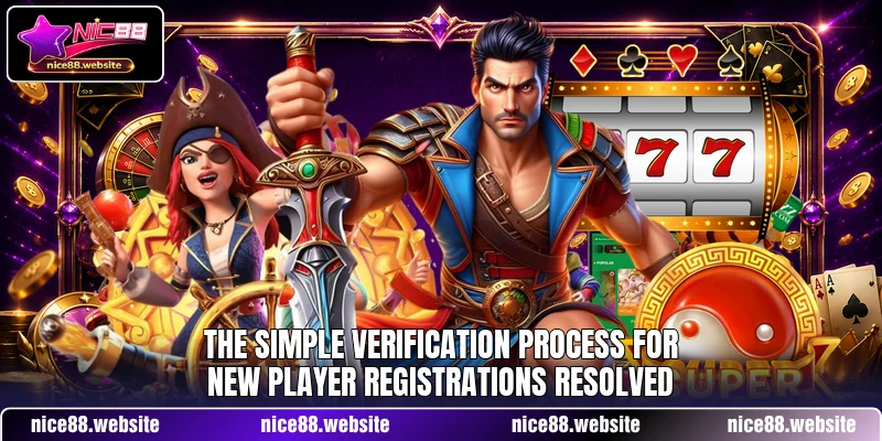 The simple verification process for new player registrations resolved